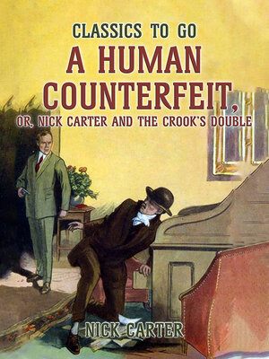 cover image of A Human Counterfeit, or, Nick Carter and the Crook's Double